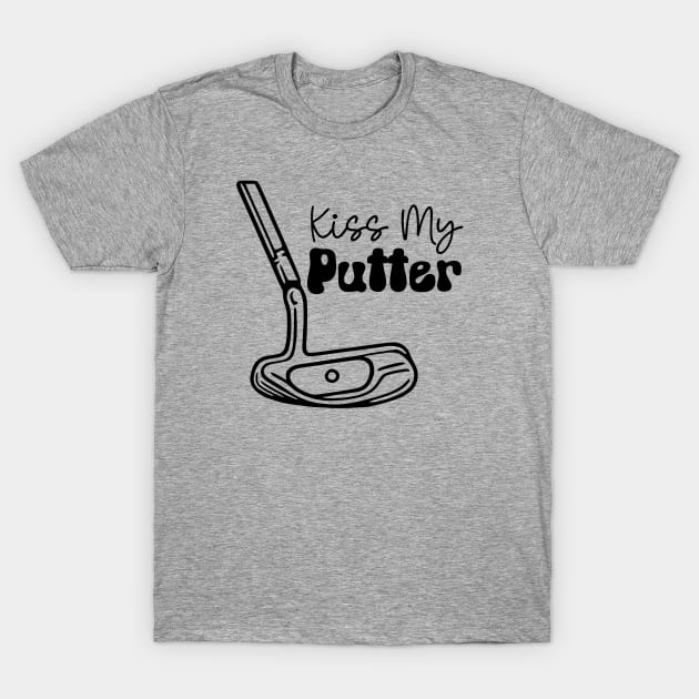 Kiss My Putter (black text) T-Shirt by KayBee Gift Shop